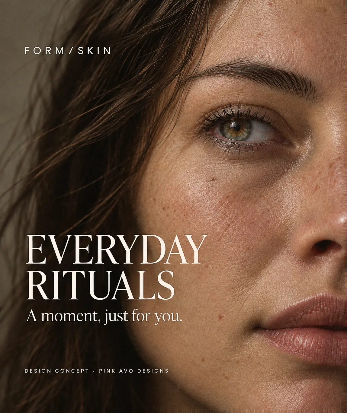 FORM / SKIN: Everyday rituals. A moment, just for you. Portrait design concept.