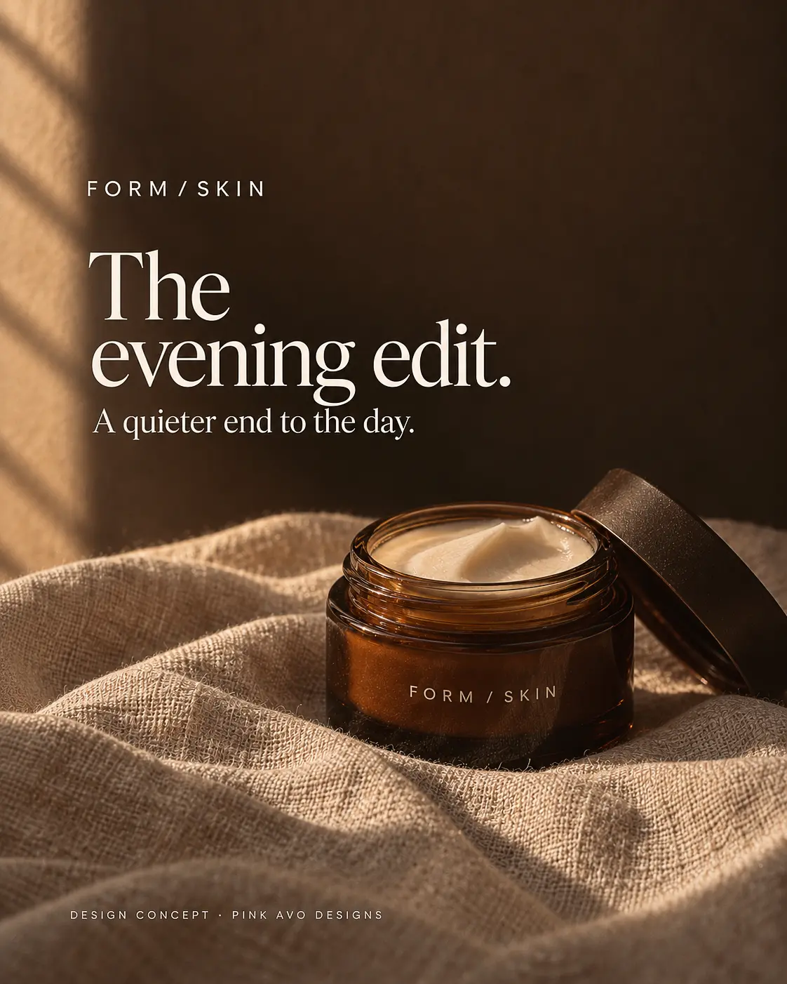 FORM / SKIN: The evening edit. A quieter end to the day. Cream jar design concept.